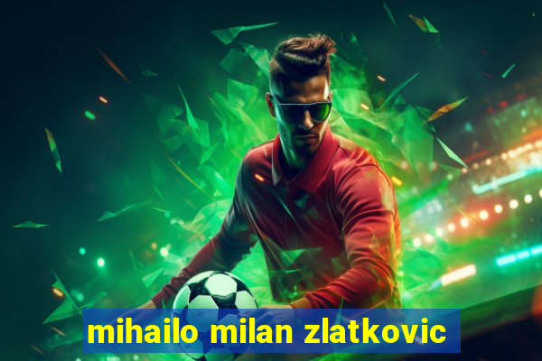 mihailo milan zlatkovic